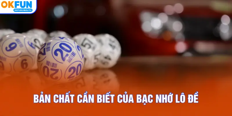 Bản chất cần biết của bạc nhớ lô đề