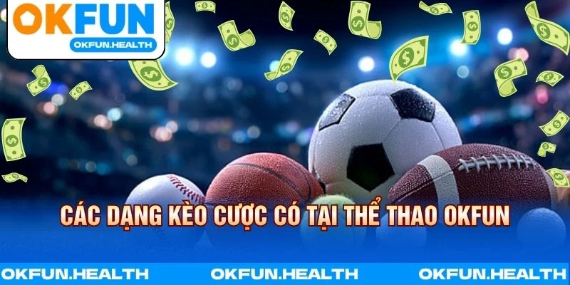 Các dạng kèo cược có tại thể thao OKFUN