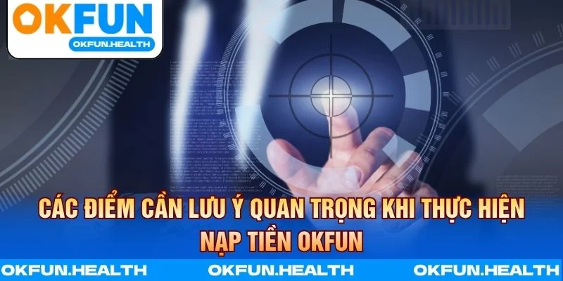 Lưu ý bảo mật khi nạp tiền OKFUN và kiểm tra thông tin