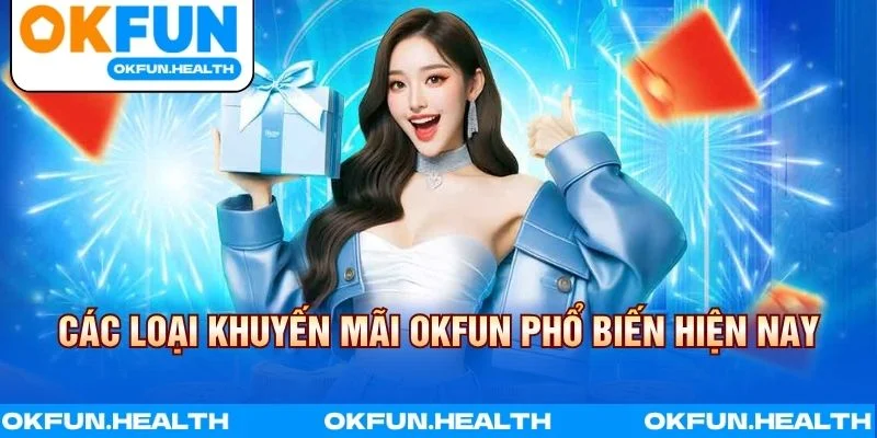 Các loại Khuyến mãi OKFUN phổ biến hiện nay