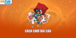 Cách Chơi Bài Cào - Học Bí Kíp Luôn Thắng Chuẩn Từ OKFUN