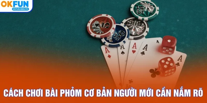 Cách chơi bài Phỏm cơ bản người mới cần nắm rõ