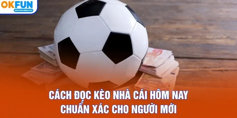 Cách đọc kèo nhà cái hôm nay chuẩn xác cho người mới