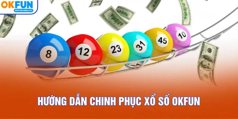 Hướng dẫn chinh phục xổ số OKFUN