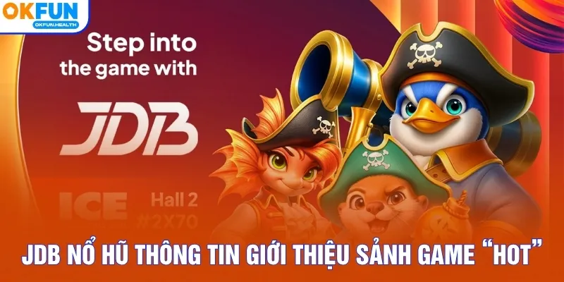 JDB nổ hũ thông tin giới thiệu sảnh game “hot”