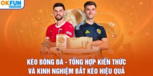 Kèo Bóng Đá - Tổng Hợp Kiến Thức Và Kinh Nghiệm Bắt Kèo Hiệu Quả