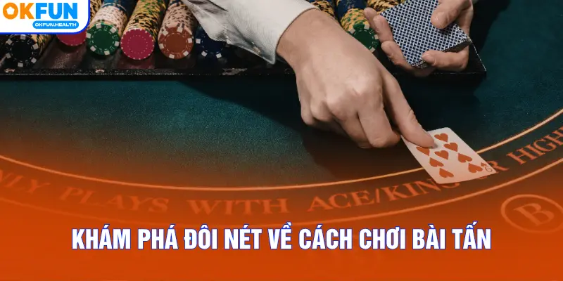 Khám phá đôi nét về cách chơi bài Tấn