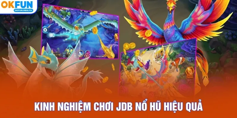 Kinh nghiệm chơi JDB nổ hũ hiệu quả