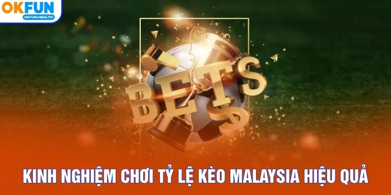 Kinh nghiệm chơi tỷ lệ kèo Malaysia hiệu quả