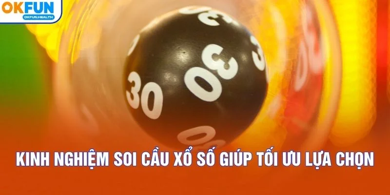 Kinh nghiệm soi cầu xổ số giúp tối ưu lựa chọn