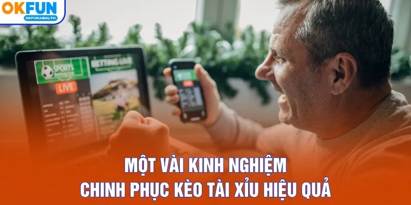 Một vài kinh nghiệm chinh phục kèo tài xỉu hiệu quả