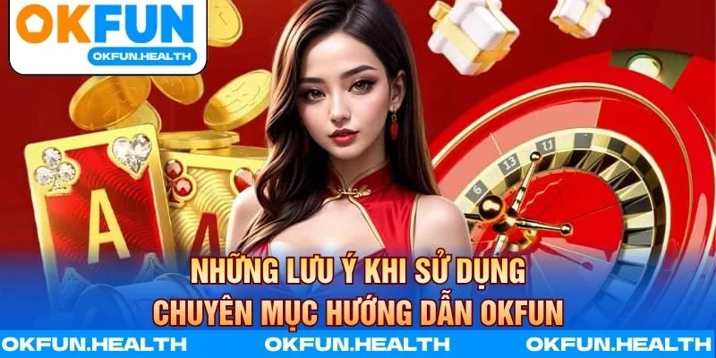 Những lưu ý khi sử dụng chuyên mục hướng dẫn OKFUN