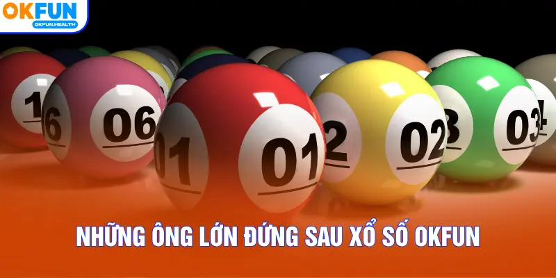 Những ông lớn đứng sau xổ số OKFUN