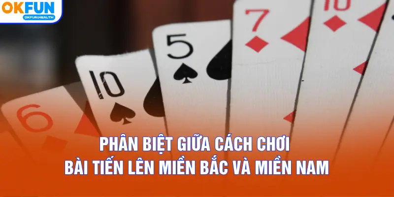 Phân biệt giữa cách chơi bài tiến lên miền Bắc và miền Nam