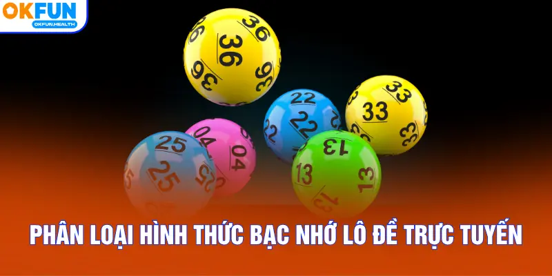 Phân loại hình thức bạc nhớ lô đề trực tuyến