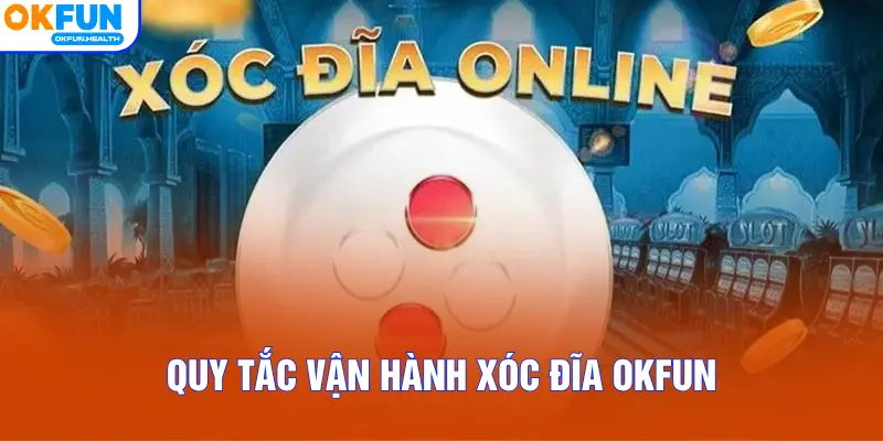 Quy tắc vận hành xóc đĩa OKFUN