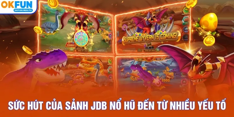 Sức hút của sảnh JDB nổ hũ đến từ nhiều yếu tố