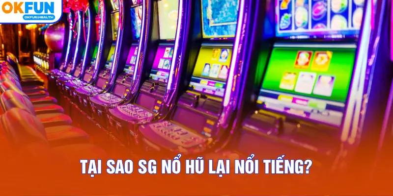 Tại sao SG Nổ Hũ lại nổi tiếng?