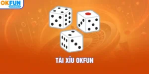 Tài Xỉu OKFUN – Trải Nghiệm Đỏ Đen Đẳng Cấp Nhất 2026