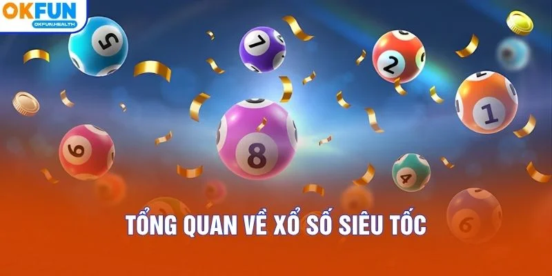 Tổng quan về xổ số siêu tốc