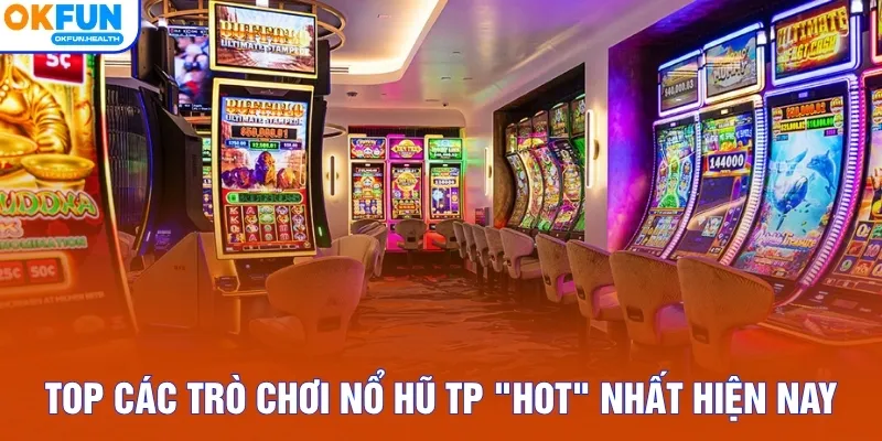 Top các trò chơi nổ hũ TP "hot" nhất hiện nay