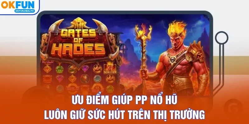 Ưu điểm giúp PP nổ hũ luôn giữ sức hút trên thị trường