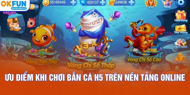 Ưu điểm khi chơi bắn cá H5 trên nền tảng online