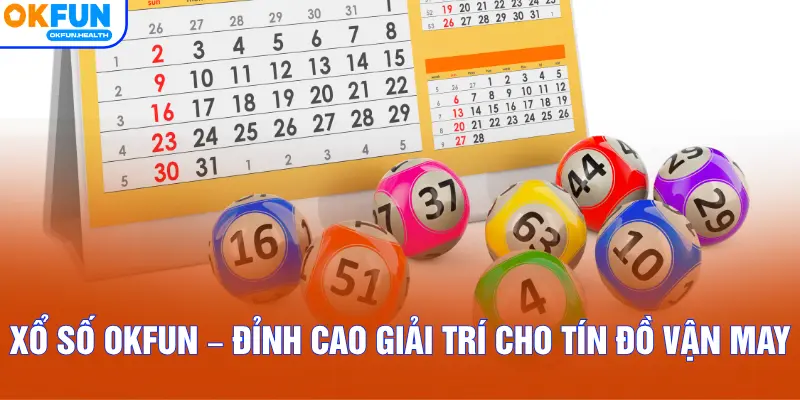 Xổ số OKFUN – Đỉnh cao giải trí cho tín đồ vận may