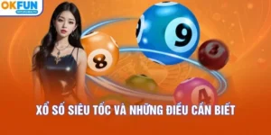 Xổ Số Siêu Tốc Và Những Điều Cần Biết