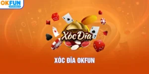 Xóc Đĩa OKFUN – Tựa Game Giải Trí Nhận Thưởng Cực Khủng